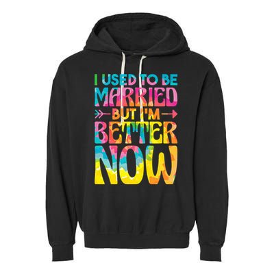 I Used To Be Married But Im Better Now Break up Divorced Garment-Dyed Fleece Hoodie