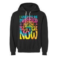 I Used To Be Married But Im Better Now Break up Divorced Garment-Dyed Fleece Hoodie