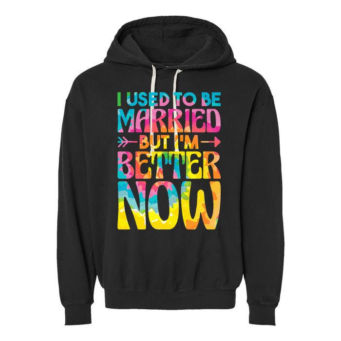 I Used To Be Married But Im Better Now Break up Divorced Garment-Dyed Fleece Hoodie