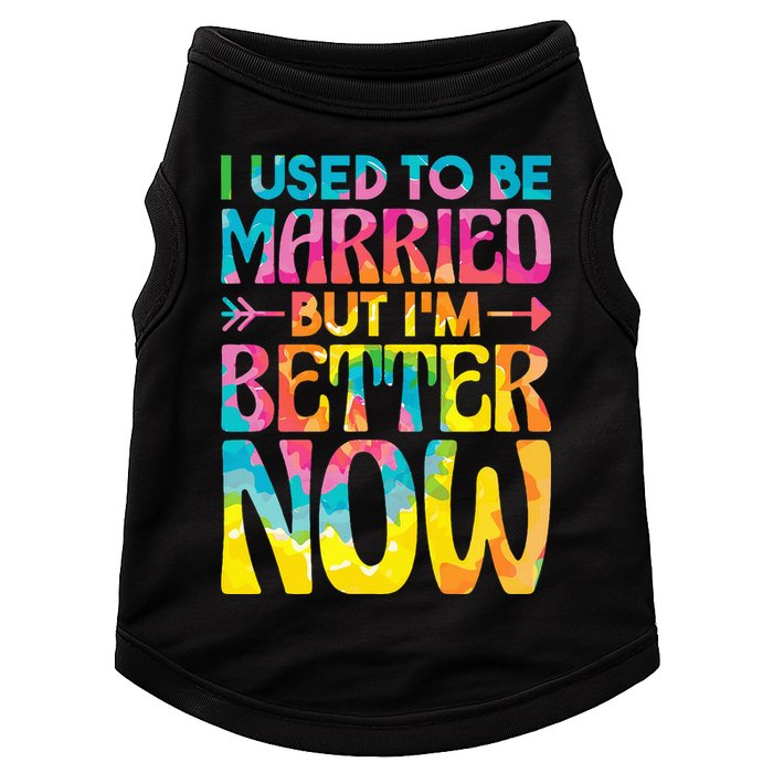 I Used To Be Married But Im Better Now Break up Divorced Doggie Tank