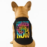 I Used To Be Married But Im Better Now Break up Divorced Doggie Tank
