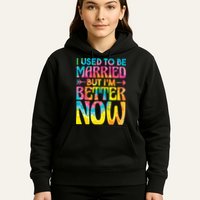 I Used To Be Married But Im Better Now Break up Divorced Hoodie