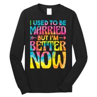 I Used To Be Married But Im Better Now Break up Divorced Long Sleeve Shirt