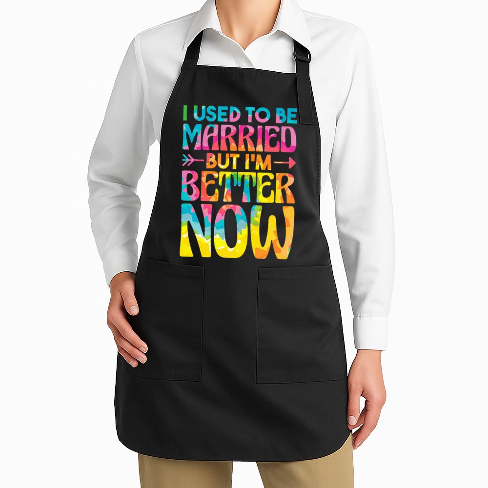 I Used To Be Married But Im Better Now Break up Divorced Apron