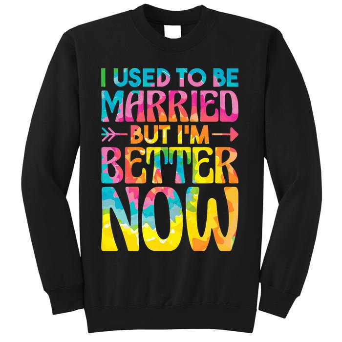 I Used To Be Married But Im Better Now Break up Divorced Sweatshirt