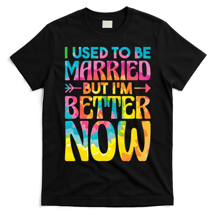 I Used To Be Married But Im Better Now Break up Divorced T-Shirt