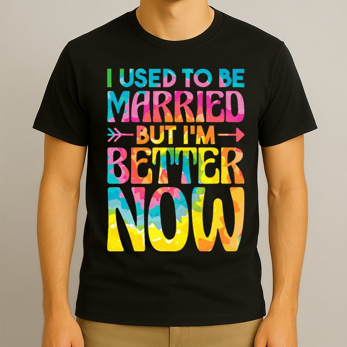 I Used To Be Married But Im Better Now Break up Divorced T-Shirt