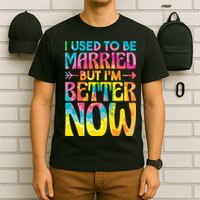 I Used To Be Married But Im Better Now Break up Divorced T-Shirt