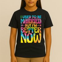 I Used To Be Married But Im Better Now Break up Divorced T-Shirt