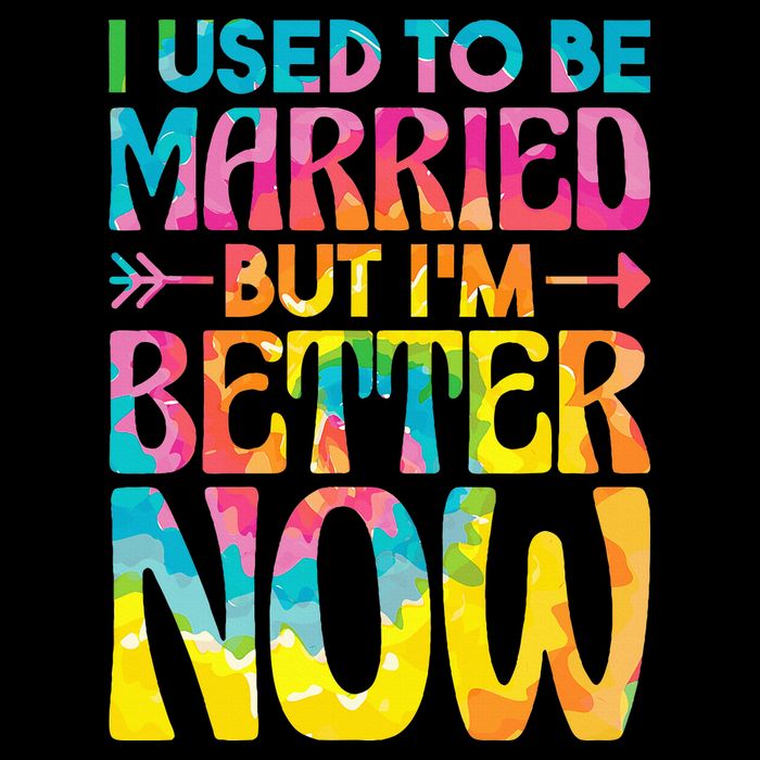 I Used To Be Married But Im Better Now Break up Divorced T-Shirt