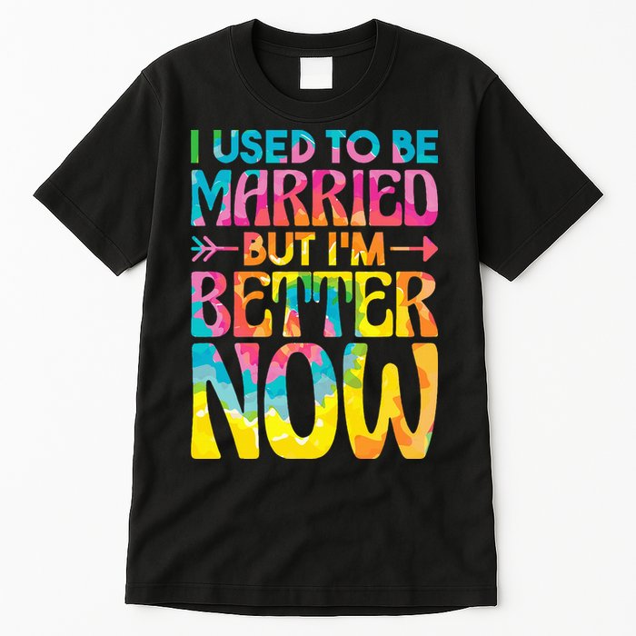 I Used To Be Married But Im Better Now Break up Divorced Tall T-Shirt