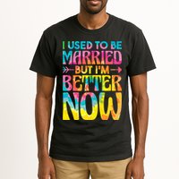 I Used To Be Married But Im Better Now Break up Divorced Tall T-Shirt