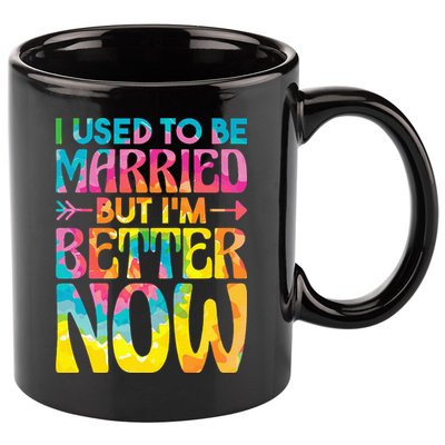 I Used To Be Married But Im Better Now Break up Divorced 11oz C Handle Ceramic Mug