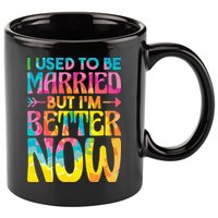I Used To Be Married But Im Better Now Break up Divorced 11oz C Handle Ceramic Mug