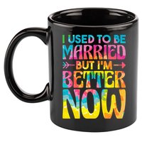 I Used To Be Married But Im Better Now Break up Divorced 11oz C Handle Ceramic Mug
