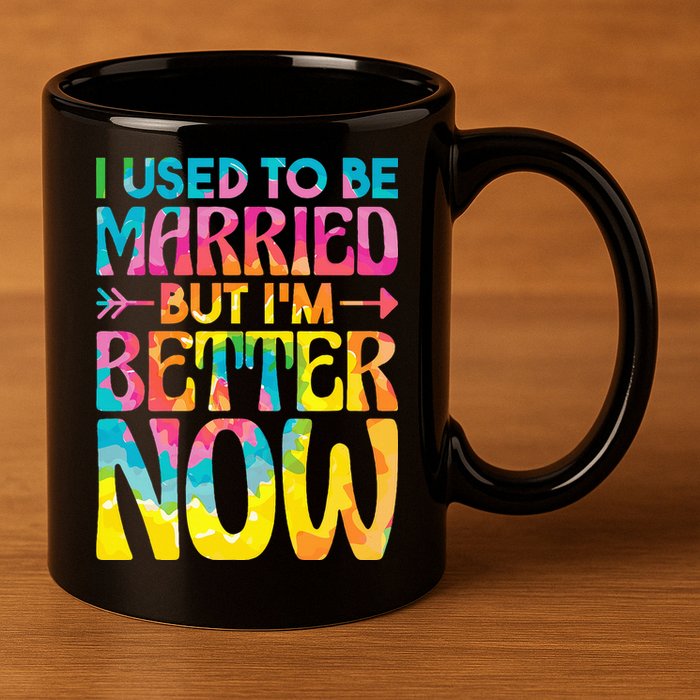 I Used To Be Married But Im Better Now Break up Divorced 11oz C Handle Ceramic Mug