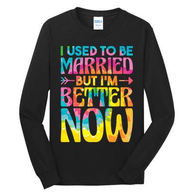 I Used To Be Married But Im Better Now Break up Divorced Tall Long Sleeve T-Shirt