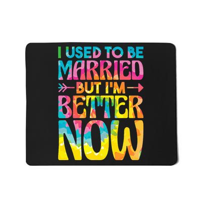 I Used To Be Married But Im Better Now Break up Divorced Mousepad