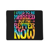 I Used To Be Married But Im Better Now Break up Divorced Mousepad