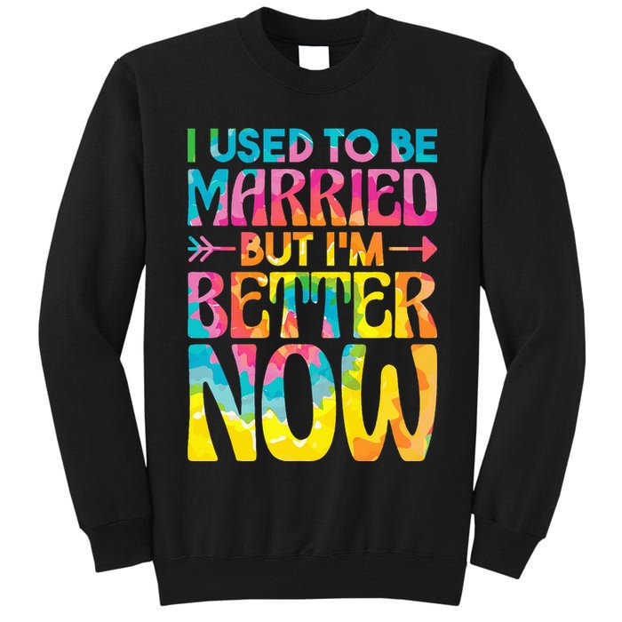 I Used To Be Married But Im Better Now Break up Divorced Tall Sweatshirt