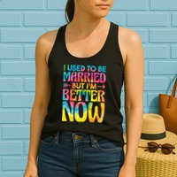 I Used To Be Married But Im Better Now Break up Divorced Womens Tank Top