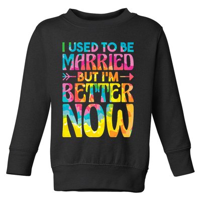 I Used To Be Married But Im Better Now Break up Divorced Toddler Sweatshirt