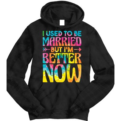 I Used To Be Married But Im Better Now Break up Divorced Tie Dye Hoodie