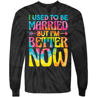 I Used To Be Married But Im Better Now Break up Divorced Tie-Dye Long Sleeve Shirt