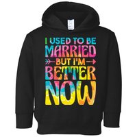 I Used To Be Married But Im Better Now Break up Divorced Toddler Hoodie