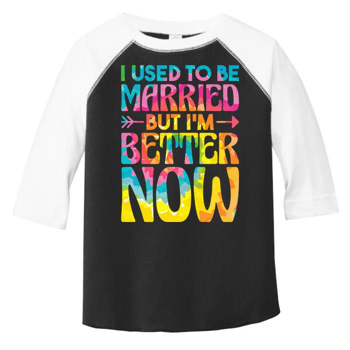 I Used To Be Married But Im Better Now Break up Divorced Toddler Fine Jersey T-Shirt