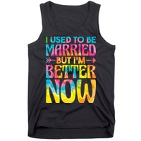 I Used To Be Married But Im Better Now Break up Divorced Tank Top