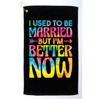 I Used To Be Married But Im Better Now Break up Divorced Golf Towel