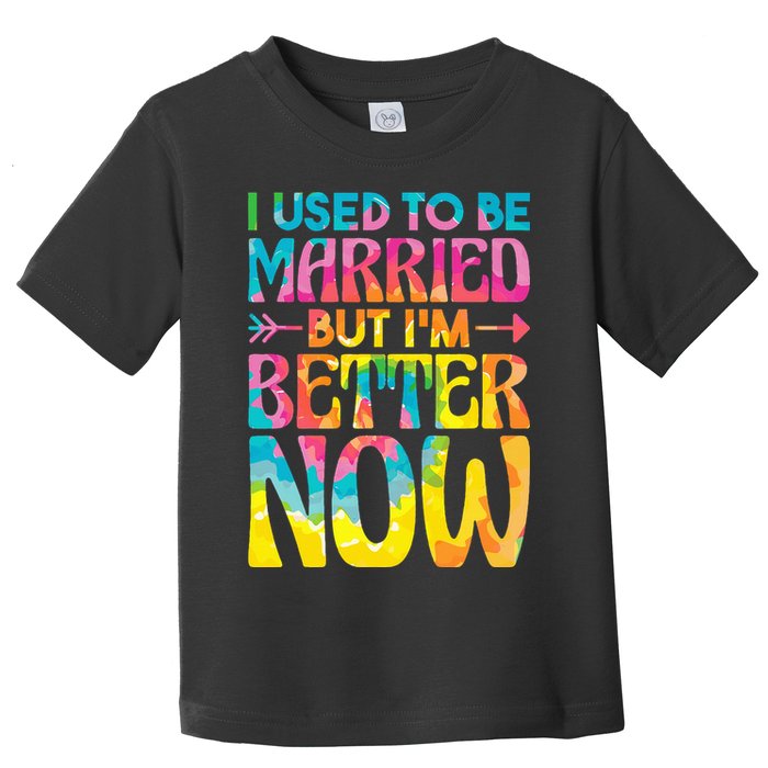I Used To Be Married But Im Better Now Break up Divorced Toddler T-Shirt