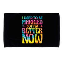 I Used To Be Married But Im Better Now Break up Divorced Microfiber Hand Towel