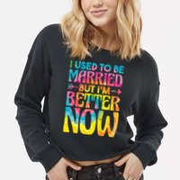 I Used To Be Married But Im Better Now Break up Divorced Cropped Pullover Crew