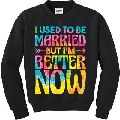 I Used To Be Married But Im Better Now Break up Divorced Kids Sweatshirt