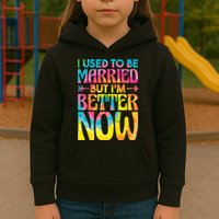 I Used To Be Married But Im Better Now Break up Divorced Kids Hoodie