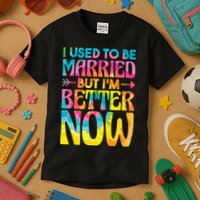 I Used To Be Married But Im Better Now Break up Divorced Kids T-Shirt