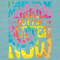 I Used To Be Married But Im Better Now Break up Divorced Sueded Cloud Jersey T-Shirt