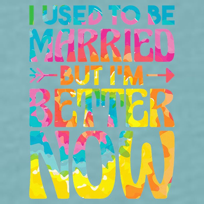 I Used To Be Married But Im Better Now Break up Divorced Sueded Cloud Jersey T-Shirt
