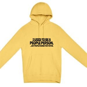 I Used To Be A People Person Sarcastic Funny Saying Premium Pullover Hoodie