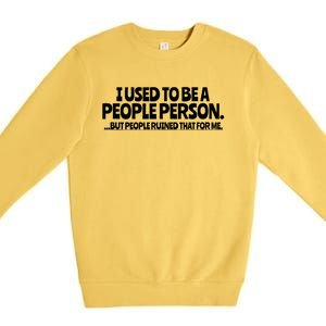 I Used To Be A People Person Sarcastic Funny Saying Premium Crewneck Sweatshirt