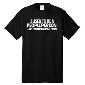 I Used To Be A People Person Sarcastic Funny Saying Tall T-Shirt