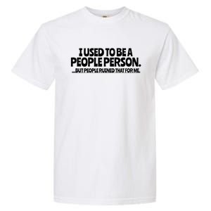 I Used To Be A People Person Sarcastic Funny Saying Garment-Dyed Heavyweight T-Shirt