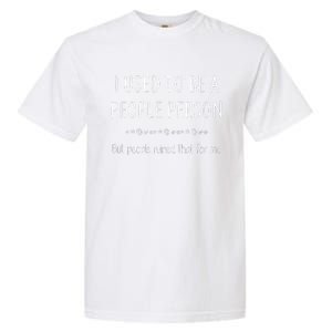 I Used To Be A People Person Funny Sarcastic Garment-Dyed Heavyweight T-Shirt