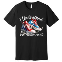 I Understand The Assignment Chucks And Pearls Election 2024 Premium T-Shirt