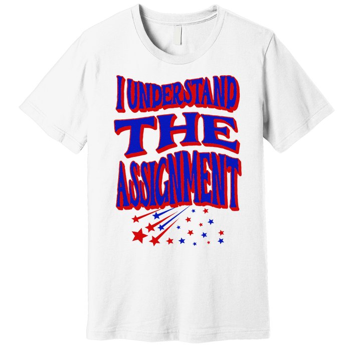 I Understand The Assignment Vote Kamala Harris 2024 Premium T-Shirt