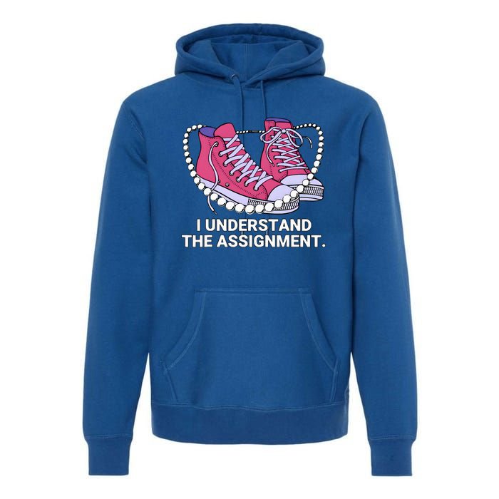 I Understand The Assignment Chucks And Pearls Election 2024 Premium Hoodie