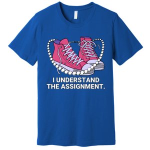 I Understand The Assignment Chucks And Pearls Election 2024 Premium T-Shirt