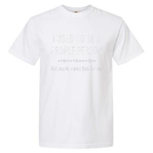 I Used To Be A People Person Funny Sarcastic Garment-Dyed Heavyweight T-Shirt